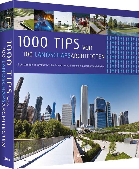 1000 tips van 100 landschapsarchitecten eigenzinnige en praktische ideeën van vooraanstaande landschapsarchitecten