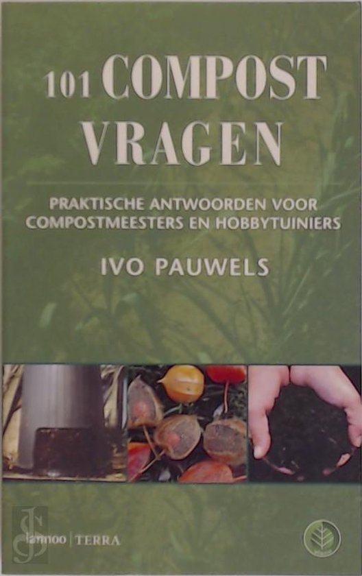 101 Compostvragen  --  praktische antwoorden voor compostmeesters en hobbytuiniers