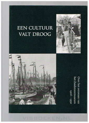 Een Cultuur Valt Droog: over het ontstaan van het Zuiderzeemuseum, 1916-1950