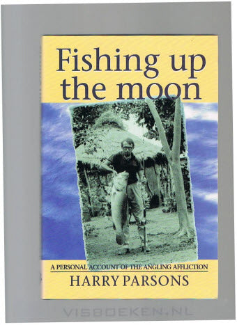 Fishing up the Moon -- A personal account of the angling affliction
