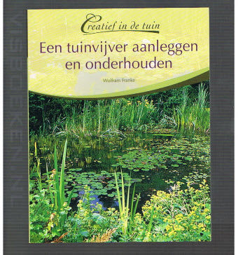 Een tuinvijver aanleggen en onderhouden.