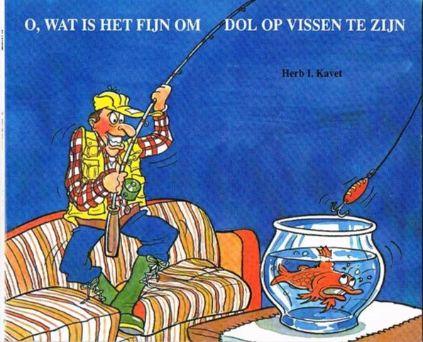 O, Wat is het fijn om dol op vissen te zijn.
