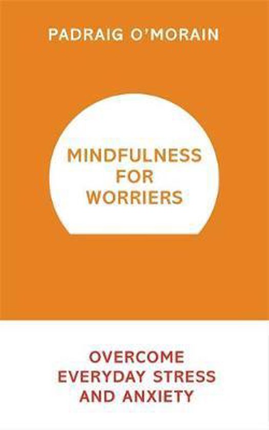 Mindfulness for Worriers  --  Overcome Everyday Stress and Anxiety