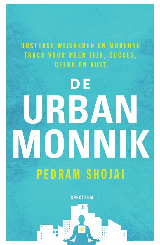 De urban monnik  --  Oosterse wijsheid en moderne hacks om de tijd te stoppen en succes, geluk en rust te vinden