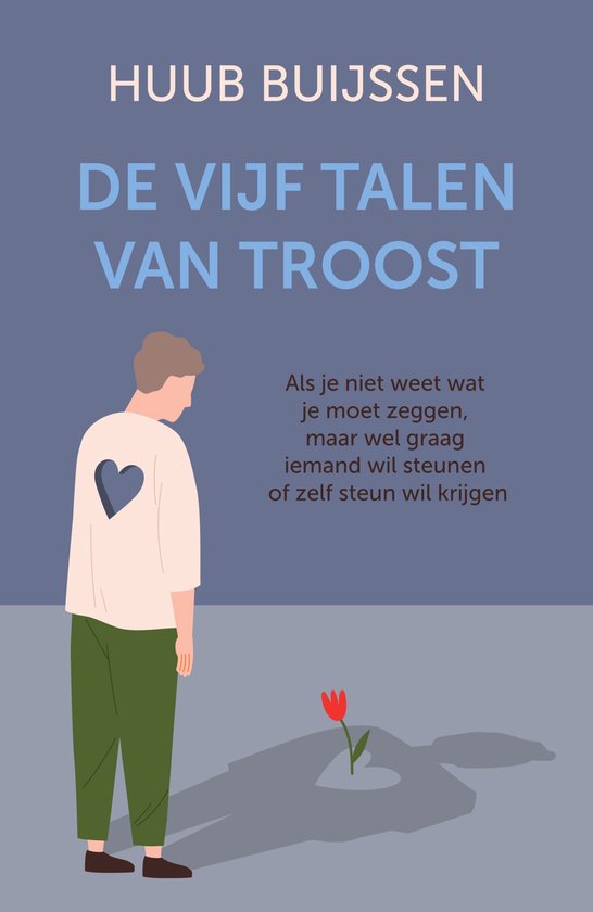 De vijf talen van troost Als je niet weet wat je moet zeggen, maar wel graag iemand wil steunen of zelf steun wil krijgen