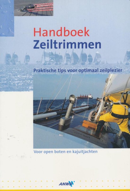 Handboek Zeiltrimmen -- praktische tips voor optimaal zeilplezier voor open boten en kajuitjachten