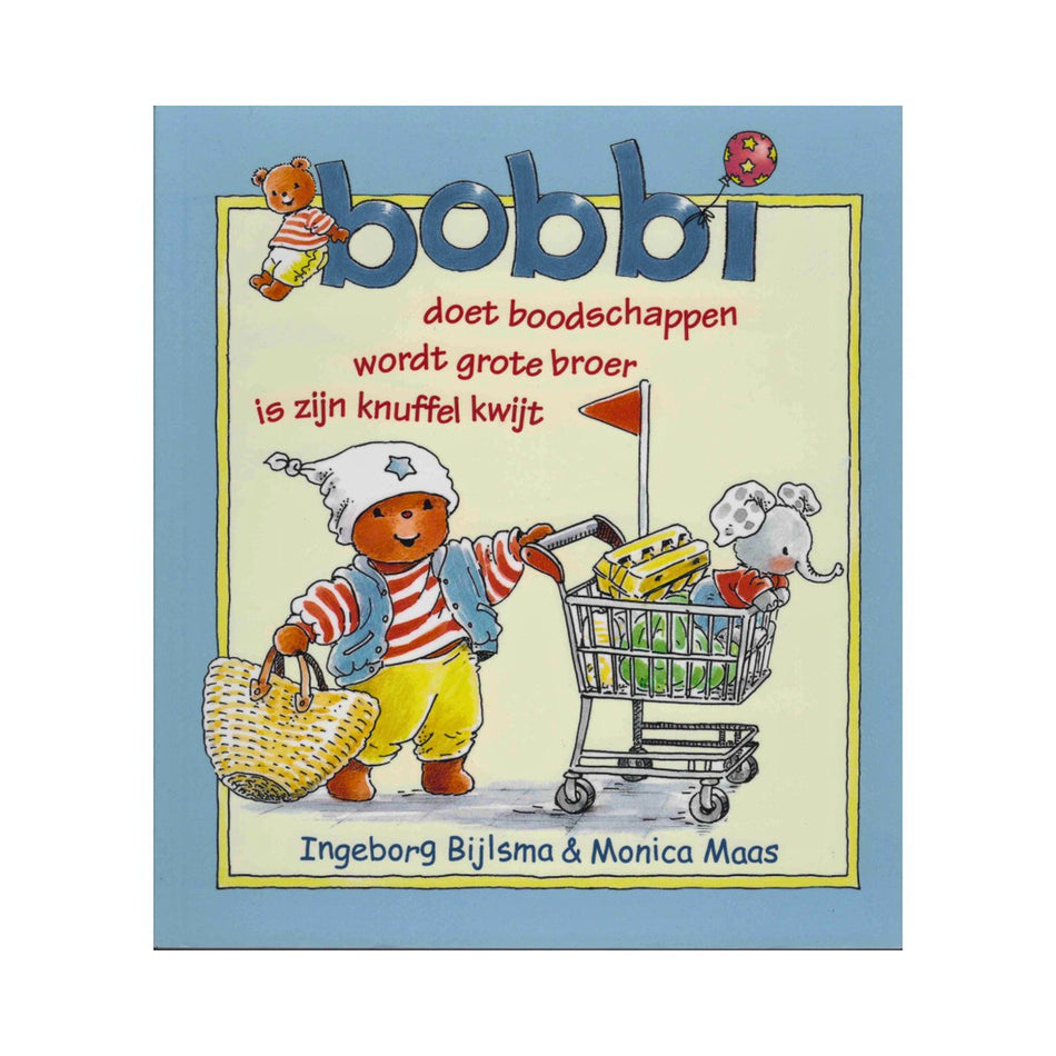 Bobbi Doet Boodschappen, Wordt Grote Broer en Is zijn knuffel Kwijt 3 Voorleesboek Verhalen Voor Peuters - Ingeborg Bijlsma & Monica Maas