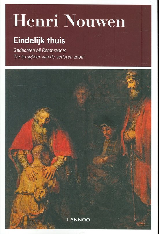 Eindelijk thuis gedachten bij Rembrandts 'de terugkeer van de verloren zoon'