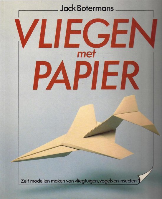 Vliegen met papier  --  Zelf modellen maken van vliegtuigen, vogels en insecten