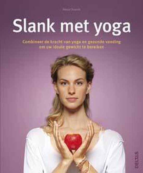Slank met yoga  --  combineer de kracht van yoga en gezonde voeding om uw ideale gewicht te bereiken