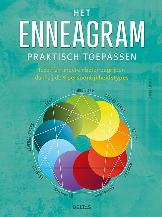 Het enneagram praktisch toepassen  --  jezelf en anderen beter begrijpen dankzij de 9 persoonlijkheidstypes