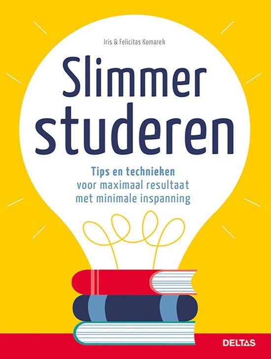 Slimmer studeren  --  tips en technieken voor maximaal resultaat met minimale inspanning
