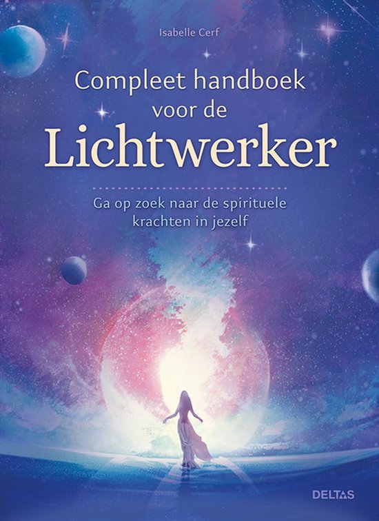 Compleet handboek voor de lichtwerker  --  Ga op zoek naar de spirituele krachten in jezelf