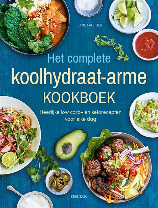 Het complete koolhydraatarme kookboek  --  Heerlijke low carb- en ketorecepten voor elke dag