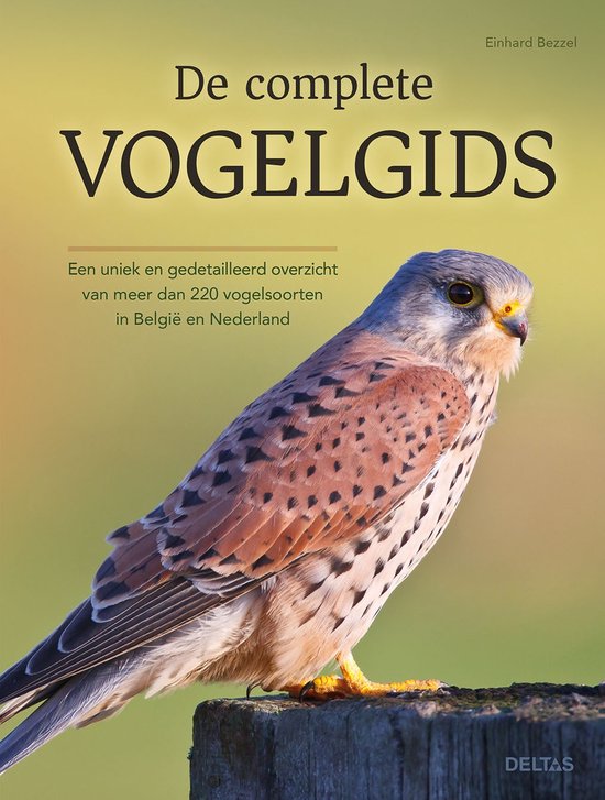 De complete vogelgids  --  Een uniek en gedetailleerd overzicht van meer dan 220 vogelsoorten in België en Nederland