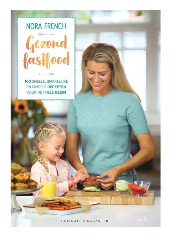 Gezond fast food  --  100 snelle, smakelijke en simpele recepten voor het hele gezin