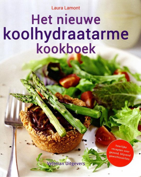 Het nieuwe koolhydraatarme kookboek  --  heerlijke recepten voor gezond, blijvend gewichtsverlies