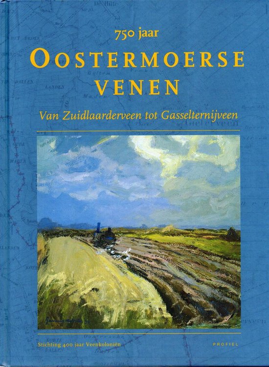 750 Jaar Oostermoerse Venen Van Zuidlaarderveen Tot Gasselternijveen