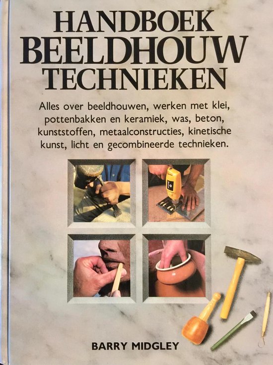 Handboek beeldhouw technieken  --  Materialen - Gereedschappen - Bijzondere expressievormen - Tentoonstellen