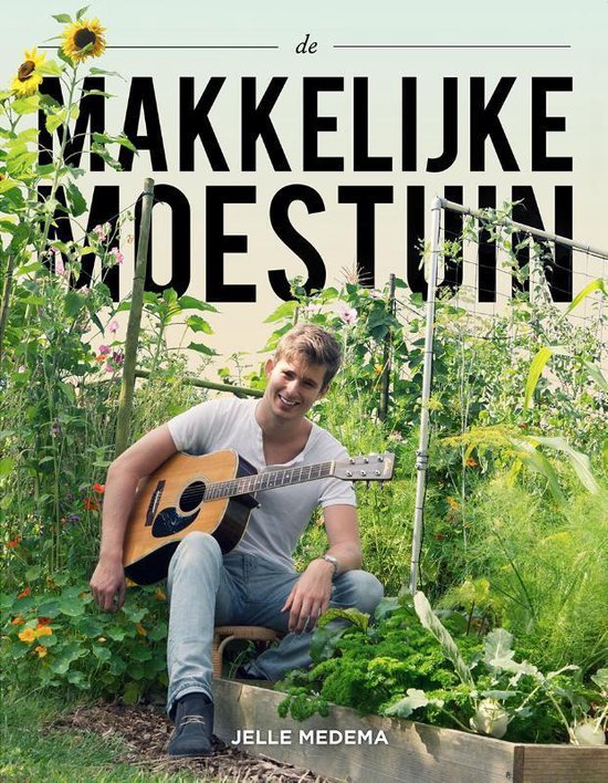 De makkelijke moestuin de moestuin anno nu