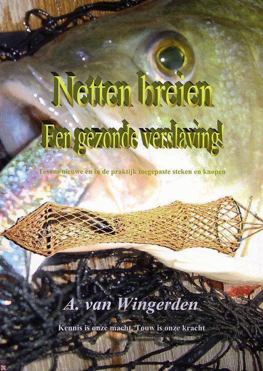Netten Breien - Een gezonde verslaving  --  Tevens nieuwe en in de praktijk toegepaste steken en knopen