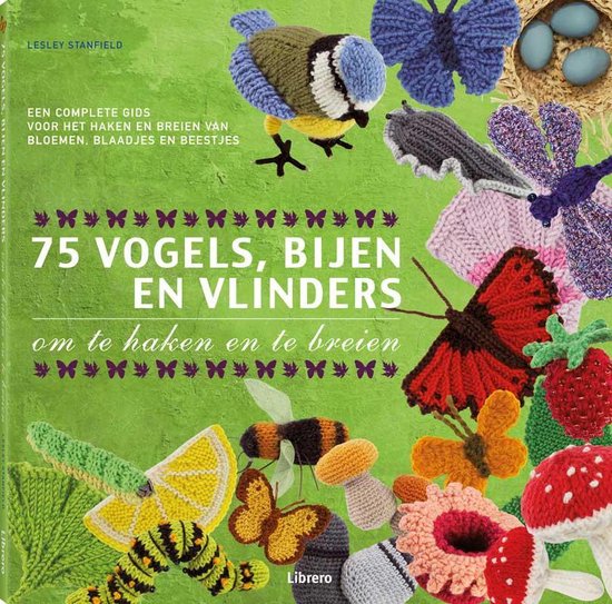 75 Vogels, Bijen En Vlinders Om Te Haken En Te Breien  --  Een complete gids voor het haken en breien van bloemen, blaadjes en beestjes