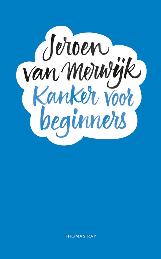 Kanker voor beginners een handleiding kanker volgens de methode Van Merwijk