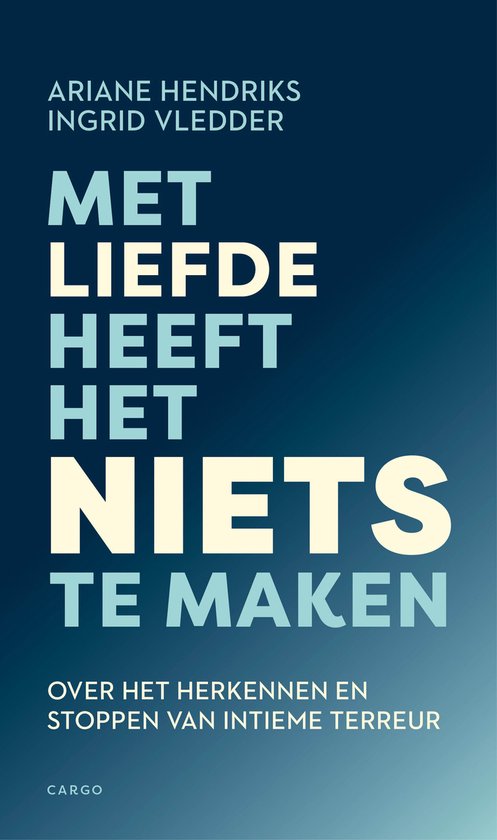 Met liefde heeft het niets te maken  --  Over het herkennen en stoppen van intieme terreur