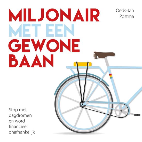 Miljonair met een gewone baan  --  Stop met dagdromen en word financieel onafhankelijk