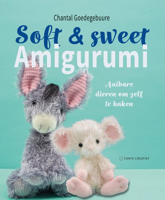 Soft & Sweet amigurumi  --  Aaibare dieren om zelf te haken