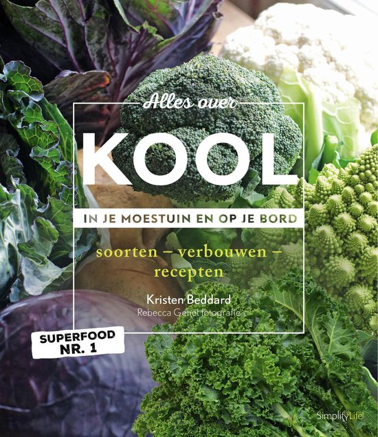Alles over kool --  in je moestuin en op je bord; soorten-verbouwen-recepten