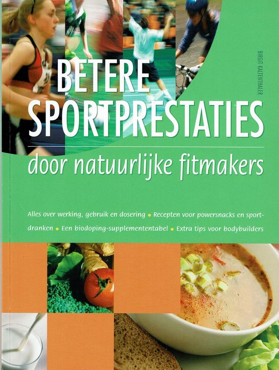 Betere Sportprestaties door natuurlijke fitmakers Alles over werking, gebruik en dosering - recepten voor powersnacks en sportdranken - een biodoping -supplemententabel - extra tips voor bodybuilders