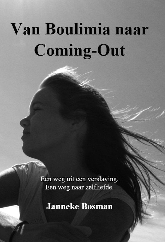 Van Boulimia naar Coming-Out  --  Een weg uit een eetverslaving. Een weg naar zelfliefde.