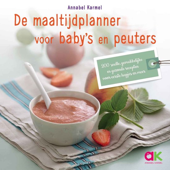 De maaltijdplanner voor baby's en peuters   --  200 snelle, gemakkelijke en gezonde recepten voor eerste hapjes en meer