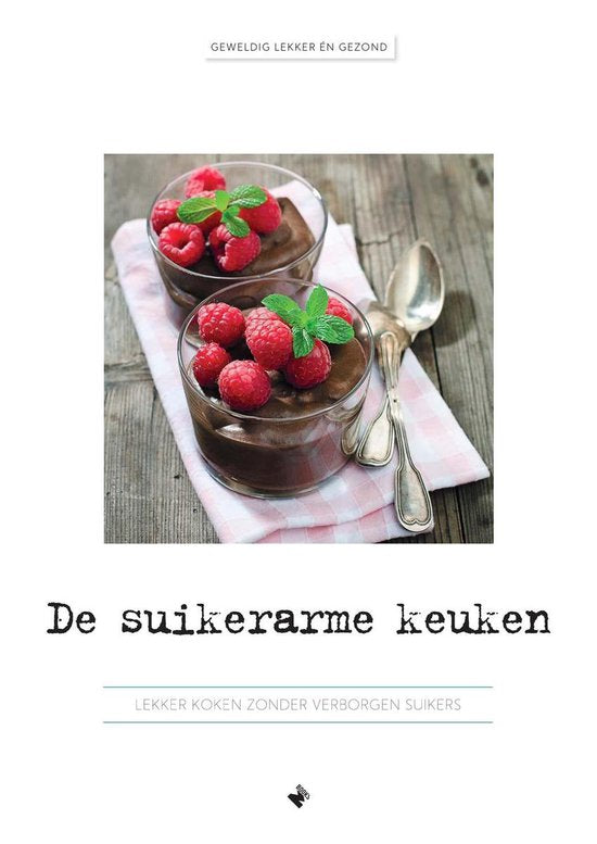 De suikerarme keuken   --  Lekker koken zonder verborgen suikers
