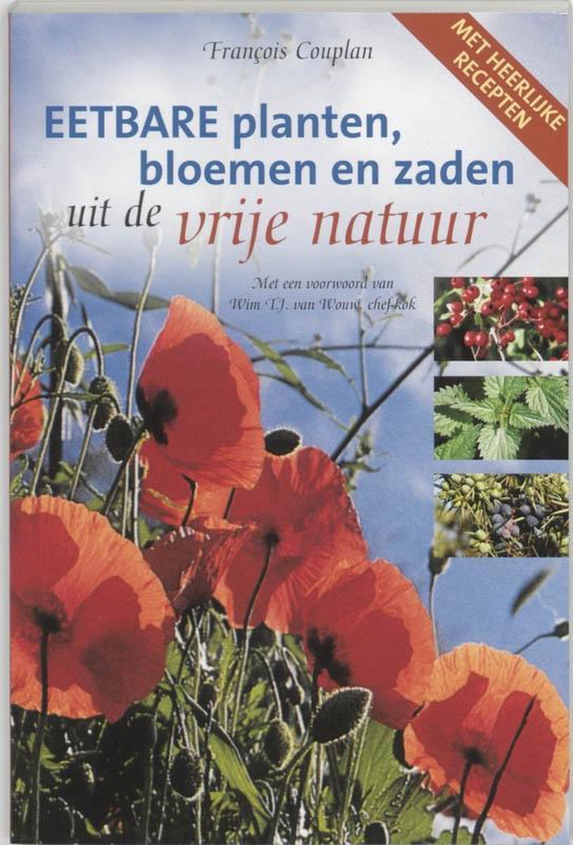 Eetbare planten, bloemen en zaden uit de vrije natuur beschrijving van 49 bos--, duin- en weideplanten en hun culinaire mogelijkheden