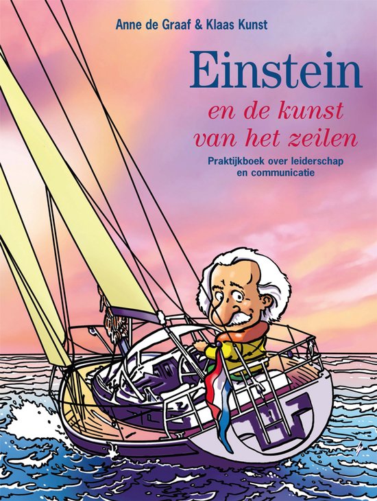 Einstein en de kunst van het zeilen --  praktijkboek over leiderschap en communicatie