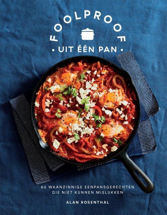 Foolproof uit één pan  --  60 waanzinnige eenpansgerechten die niet kunnen mislukken