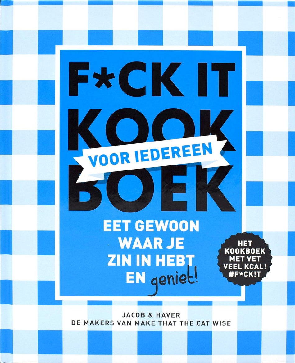 F*ck it kookboek voor iedereen  --  Geniet zonder mate!