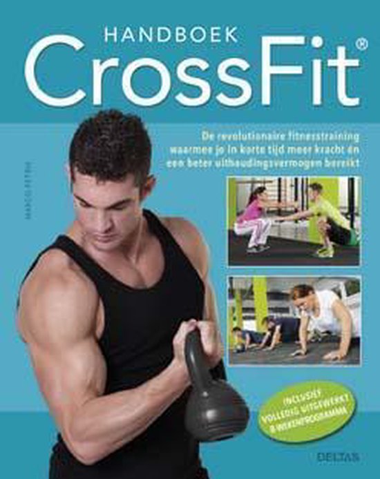 Handboek CrossFit   --  De revolutionaire fitnesstraining waarmee je in korte tijd meer kracht én een beter uithoudingsvermogen bereikt : inclusief volledig uitgewerkt 8-wekenprogramma
