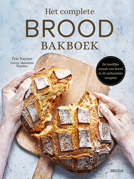 Het complete brood bakboek   --  De heerlijke smaak van brood in 50 authentieke recepten