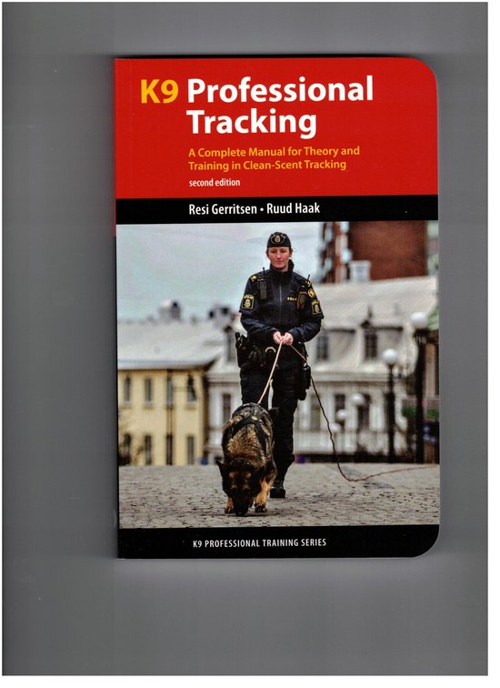 K9 Professional Tracking  --  A Complete Manual for Theory and Training in Clean-Scent Tracking