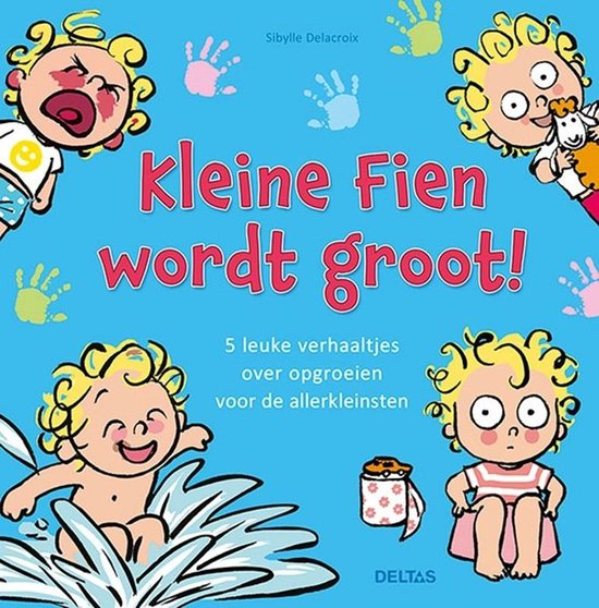 Kleine Fien wordt groot!   --  5 leuke verhaaltjes over opgroeien voor de allerkleinsten