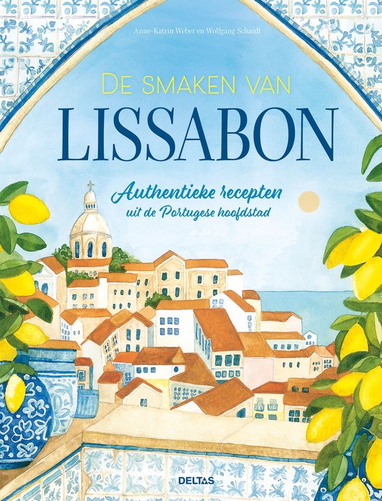 De smaken van Lissabon  --   authentieke recepten uit de Portugese hoofdstad