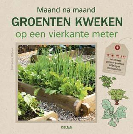 Maand na maand groenten kweken op een vierkante meter   --  Lekkere en gezonde groenten uit je eigen minimoestuin