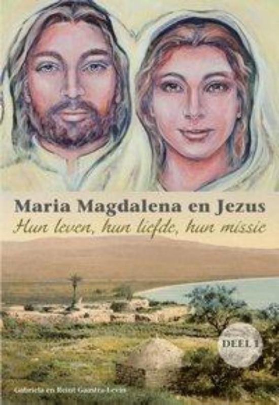 Maria Magdalena en Jezus 1   --  Hun leven, hun liefde, hun missie