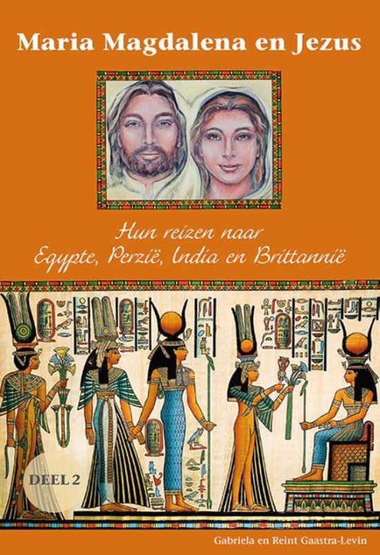 Maria Magdalena en Jezus 2 --  Hun reizen naar Egypte, Perzië, India en Brittannië