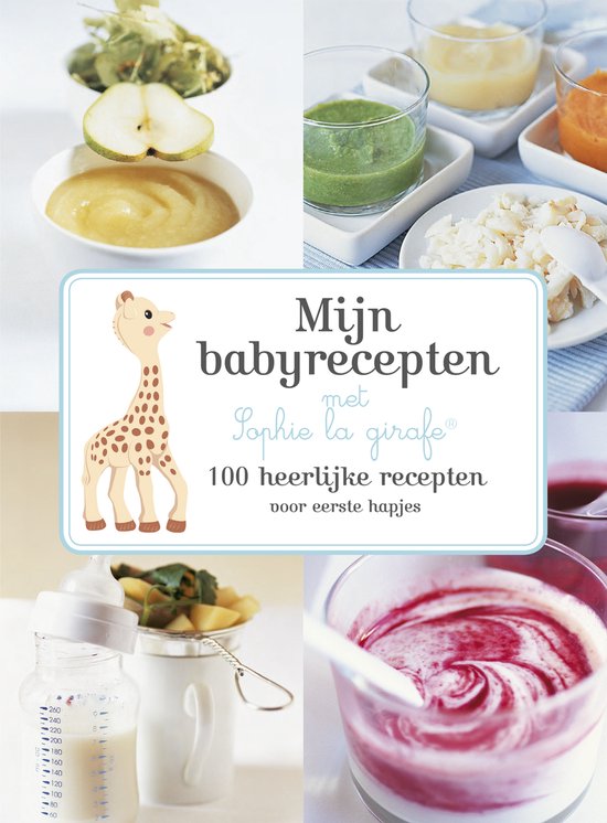 Mijn babyrecepten met Sophie de giraf 100 heerlijke recepten voor eerste hapjes