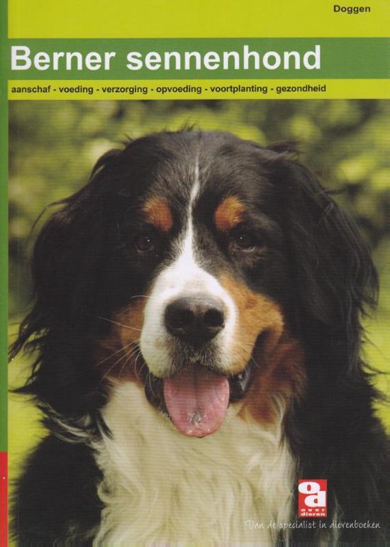 Over Dieren - De Berner Sennenhond  --  aanschaf, voeding, verzorging, gedrag, ziekte, voortplanting en nog veel meer
