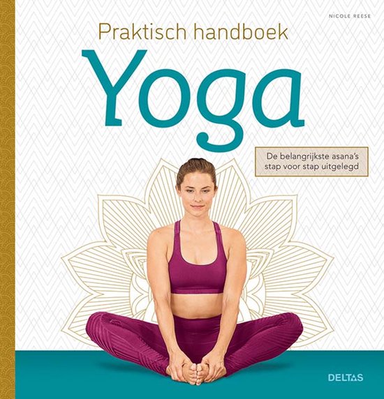 Praktisch handboek Yoga De belangrijkste asana’s stap voor stap uitgelegd N